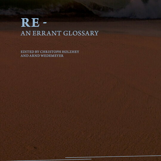 A conversation about Re-: an errant glossary with Cristina Baldacci and Francesco Giusti