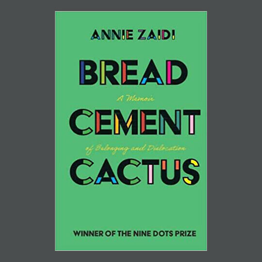 Nine Dots Prize: Annie Zaidi’s book ‘Bread Cement Cactus’ is published on 28 May 2020