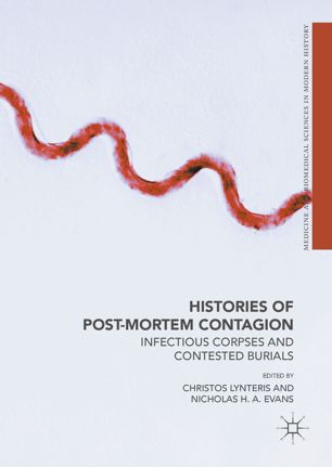 Histories of Post-Mortem Contagion: Infectious Corpses and Contested Burials