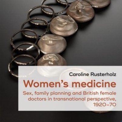 Women’s Medicine: Sex, Family Planning and British Female Doctors 1920 – 1970