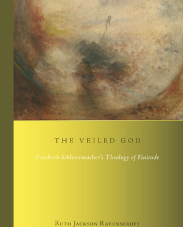 The Veiled God: Friedrich Schleiermacher’s Theology of Finitude