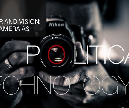 Power and Vision: The Camera as Political Technology [2017-2018]<