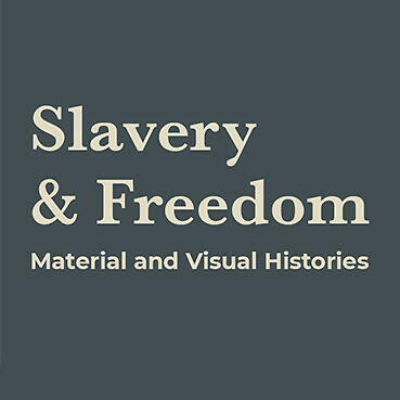 Slavery and Freedom: Material and Visual Histories<