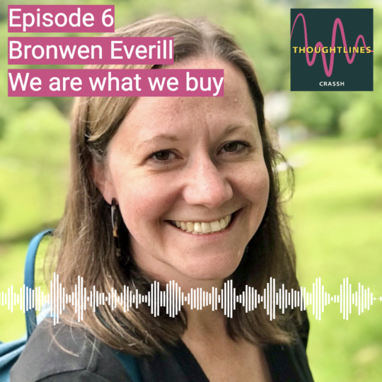 Thoughtlines podcast | Bronwen Everill – We are what we buy