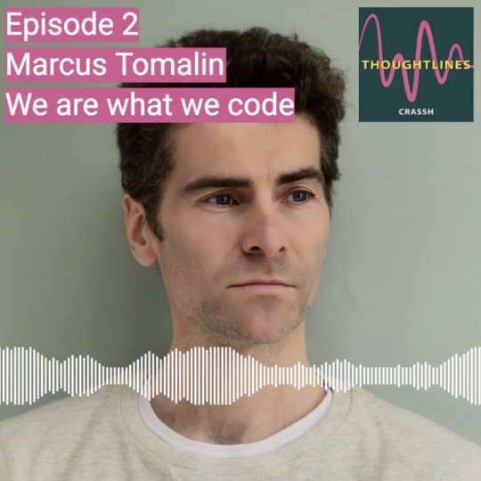 Thoughtlines podcast | Marcus Tomalin – We are what we code