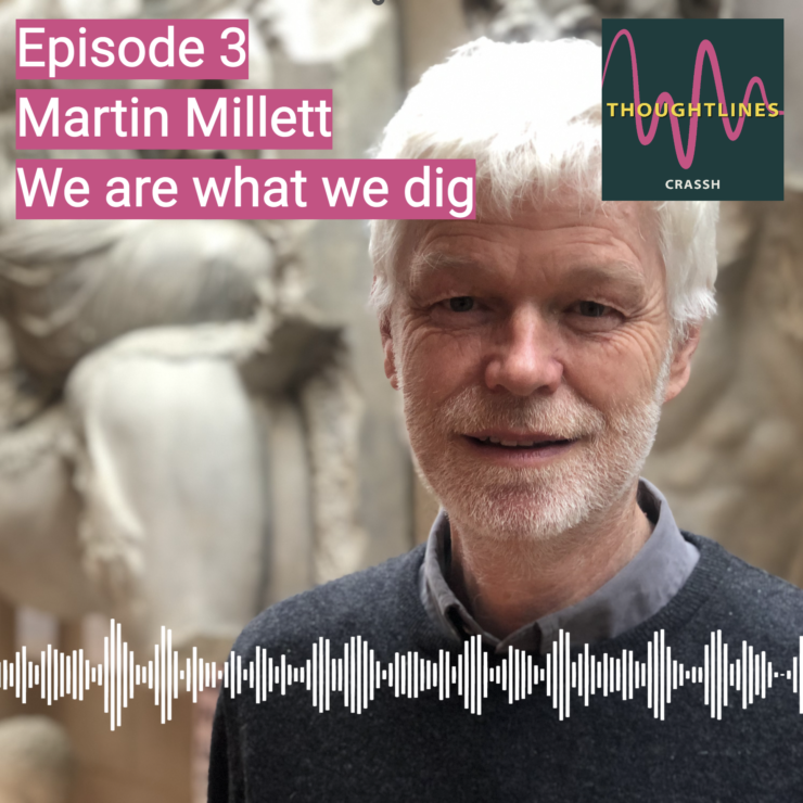 Thoughtlines podcast | Martin Millett – We are what we dig