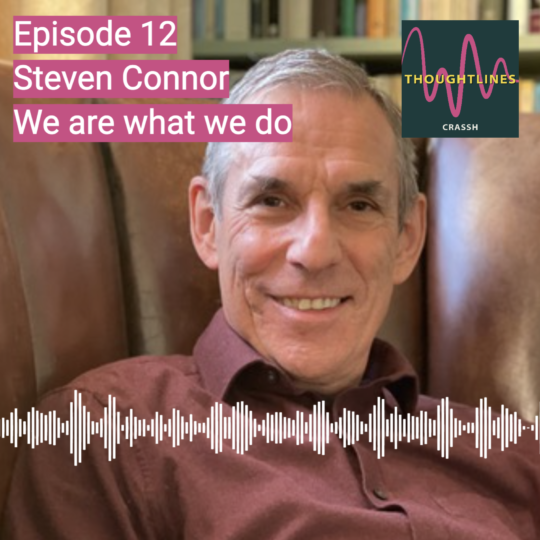 Thoughtlines podcast | Steven Connor – We are what we do