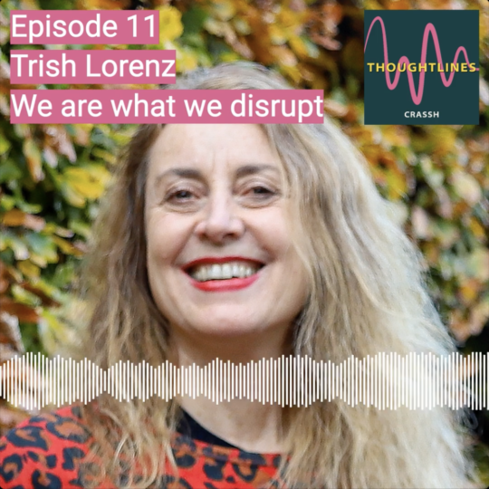 Thoughtlines podcast | Trish Lorenz – We are what we disrupt