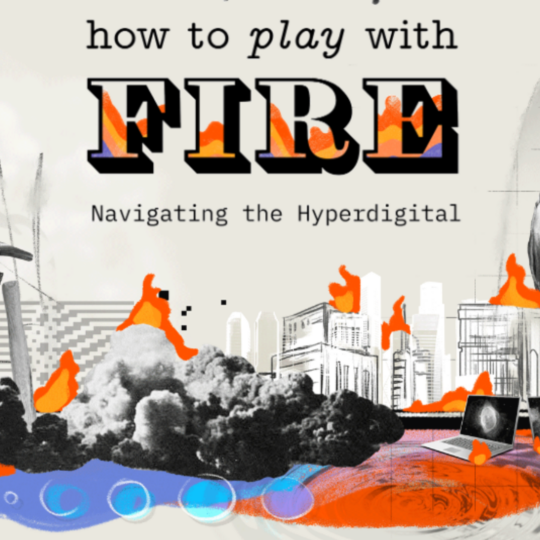 Digital graphic with a sketch of a city, smoke and flames. Wording is: How to play with Fire, Navigating the Hyperdigital.