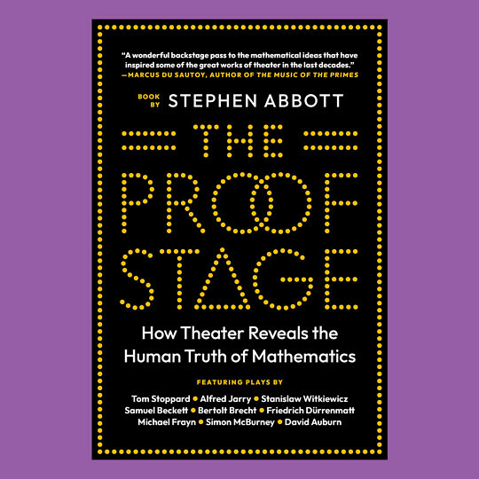 Cover for Stephen Abbott's book 'The Proof Stage: How Theater Reveals the Human Truth of Mathematics'