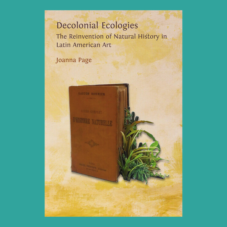 Book cover of 'Decolonial Ecologies: The Reinvention of Natural History in Latin American Art' showing an old book and a plant.
